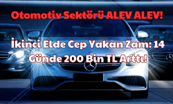 Otomotiv Sektörü ALEV ALEV: İkinci Elde Cep Yakan Zam: 14 Günde 200 Bin TL Arttı!
