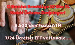 O Banka Emekliye 10 Bin TL Nakit Ödeme Dağıtıyor: 8.500’den Fazla ATM, 7/24 Ücretsiz EFT ve Havale!