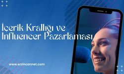 İçerik Krallığı ve Influencer Pazarlaması