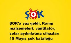 ŞOK'a yaz geldi, Kamp malzemeleri, vantilatör, solar aydınlatma cihazları 15 Mayıs şok kataloğu