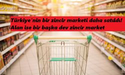 Türkiye’nin bir zincir marketi daha satıldı! Alan ise bir başka dev zincir market