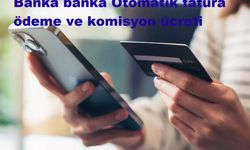 Otomatik fatura ödeme talimatına bankalardan zam geldi, işte banka banka faiz oranları