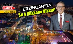 Erzincan’da şu 4 dükkana dikkat!