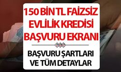 150 bin TL evlilik kredisi başvurusu nereden ve nasıl yapılır?