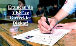 Erzincan'da YKS'ye Girecekler Dikkat! Eksikse hafta sonu bu kurumlar açık