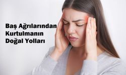 Baş ağrılarından kurtulmanın doğal yolları