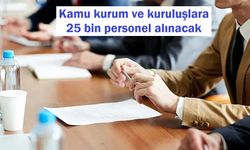 Kamu kurum ve kuruluşlara 25 bin personel alınacak