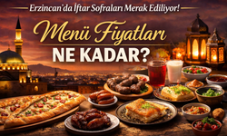 Erzincan’da iftar sofraları cep yakıyor mu? Menü fiyatları şaşırttı!