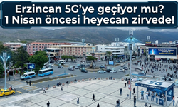 Erzincan 5G’ye geçiyor mu? 1 Nisan öncesi heyecan zirvede!