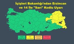 İçişleri Bakanlığı'ndan Erzincan ve 14 İle "Sarı" Kodlu Uyarı