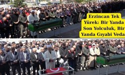 Erzincan Tek Yürek: Bir Yanda Son Yolculuk, Bir Yanda Gıyabi Veda!