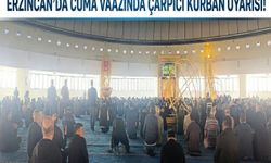 Erzincan’da Cuma Vaazında Çarpıcı Kurban Uyarısı!