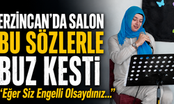 Erzincan’da Salon Bu Şiirle Buz Kesti!"Eğer Siz Engelli Olsaydınız..."