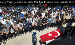Genç Yaşta Şehadet: Mustafa Pak İçin Erzincan’da Hüzünlü Veda