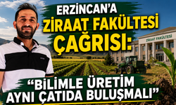 Erzincan'a Ziraat Fakültesi Çağrısı: "Bilimle Üretim Aynı Çatıda Buluşmalı"