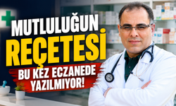Mutluluğun Reçetesi Bu Kez Eczanede Yazılmıyor!