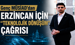 Genç MÜSİAD’dan Erzincan İçin "Teknolojik Dönüşüm" Çağrısı