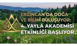 Erzincan’da Doğa ve Bilim Buluşuyor: 4. Yayla Akademisi Etkinliği Başlıyor
