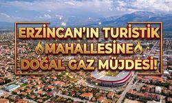 Erzincan’ın Turistik Mahallesine Doğal Gaz Müjdesi!