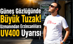Güneş Gözlüğünde Büyük Tuzak! Uzmanından Erzincanlılara UV400 Uyarısı