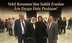 Vekil Karaman’dan Sıddık Eraslan İçin Duygu Dolu Paylaşım!
