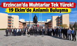 Erzincan’da Muhtarlar Tek Yürek! 19 Ekim’de Anlamlı Buluşma