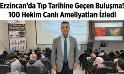 Erzincan’da Tıp Tarihine Geçen Buluşma! 100 Hekim Canlı Ameliyatları İzledi