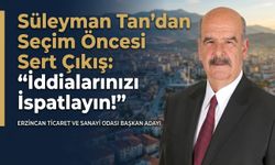 Süleyman Tan’dan Seçim Öncesi Sert Çıkış: “İddialarınızı İspatlayın!”