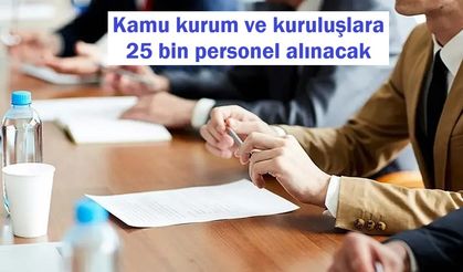 Kamu kurum ve kuruluşlara 25 bin personel alınacak