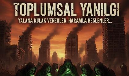 Toplumsal Çöküş: Yalana Kulak Verenler, Haramla Beslenenler...