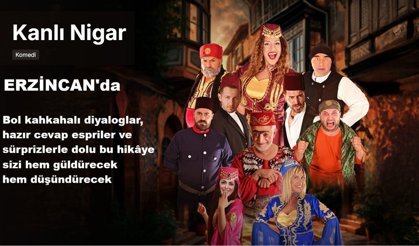 Kanlı Nigar Erzincan Sahnesinde: Kahkaha ve İntikam Bir Arada!