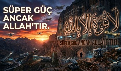 Süper Güç Ancak Allah’tır
