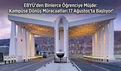EBYÜ’den Binlerce Öğrenciye Müjde: Kampüse Dönüş Müracaatları 17 Ağustos’ta Başlıyor!