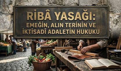 Ribâ Yasağı: Emeğin, Alın Terinin Ve İktisadî Adaletin Hukuku