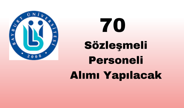 BAYBURT ÜNİVERSİTESİ SÖZLEŞMELİ PERSONEL ALACAKTIR