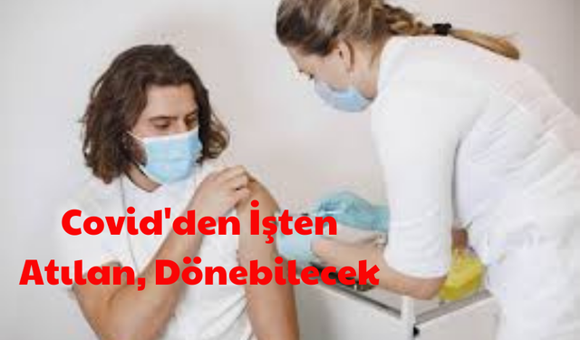 Aşı’ dan dolayı işten kovulana müjde! Geri dönebilecek