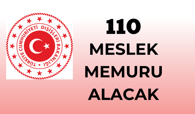 Dışişleri Bakanlığı - 110 Aday Meslek Memuru Alımı Yapacak