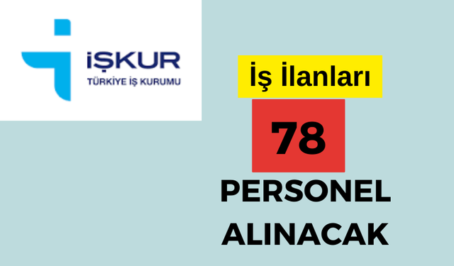 İşkur, 78 Personel alımı yapılacağını duyurdu