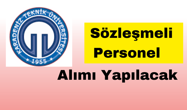 Karadeniz Teknik Üniversitesi Sözleşmeli Personel Alımı Yapılacak