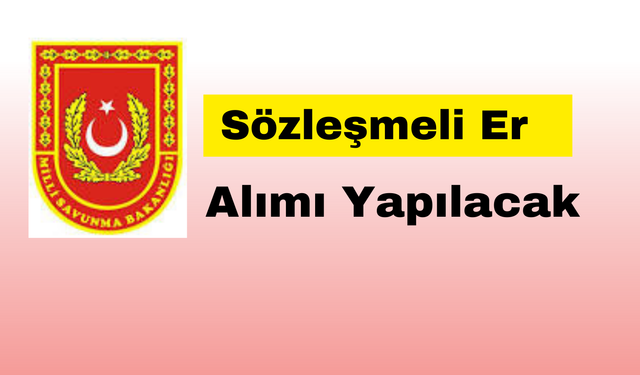 Milli Savunma Bakanlığı, Sözleşmeli Er Alınacak