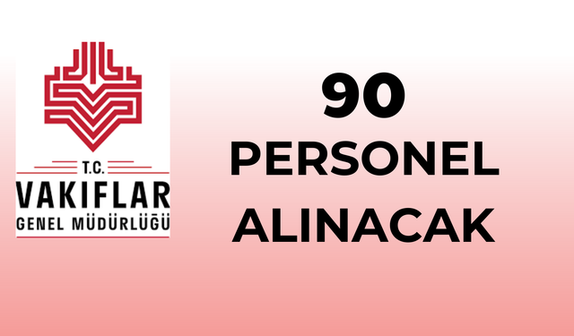 VAKIFLAR GENEL MÜDÜRLÜĞÜ - 90 SÖZLEŞMELİ PERSONEL ALIMI YAPILACAKTIR