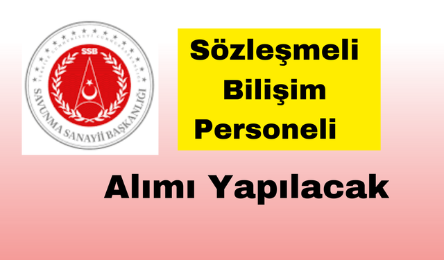 T.C. Cumhurbaşkanlığı Savunma Sanayii Başkanlığı Sözleşmeli Bilişim Personeli Alımı