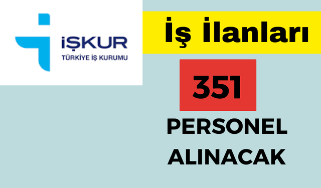 İŞ KUR, 351 Personel alımı yapılacağını duyurdu