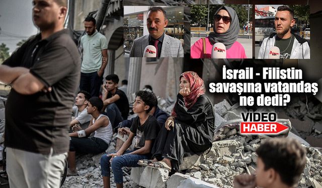 İsrail - Filistin savaşına vatandaş ne dedi?