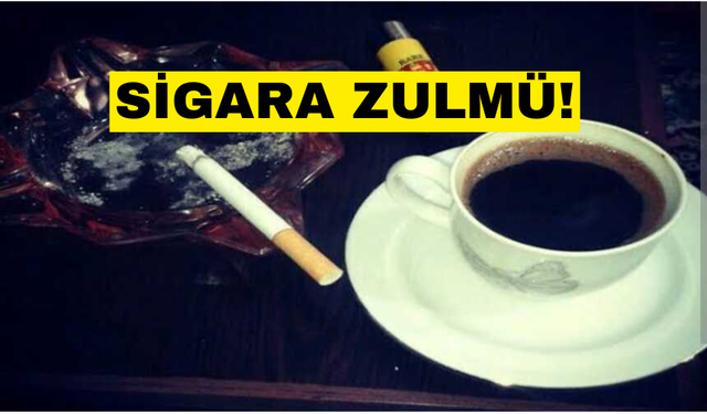 Sigara Zulmü! Kahvelerde oturulmuyor