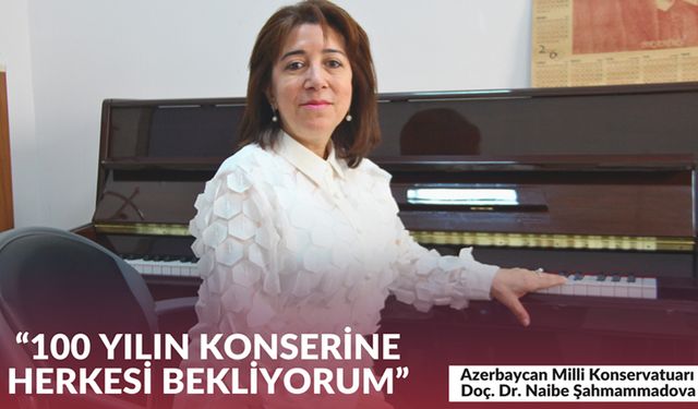 Naibe Şahmammadova, 100. yıl kutlamalarında Erzincan’da sahne alacak!