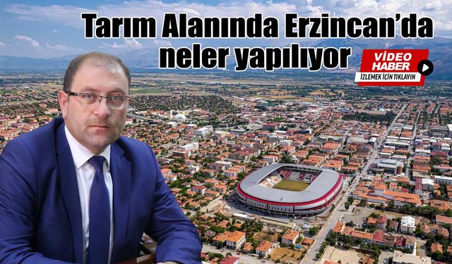 Tarım alanında Erzincan'da ki yatırımlar ve projeler neler oldu!