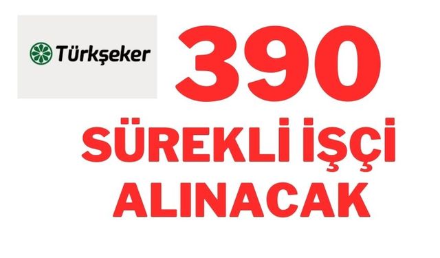 Türkşeker’e 390 sürekli işçi alınacak