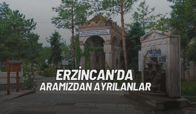 Erzincan’da Bugün Aramızdan Ayrılanlar (27 Ekim)