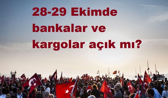 28-29 Ekimde bankalar ve kargolar açık mı?